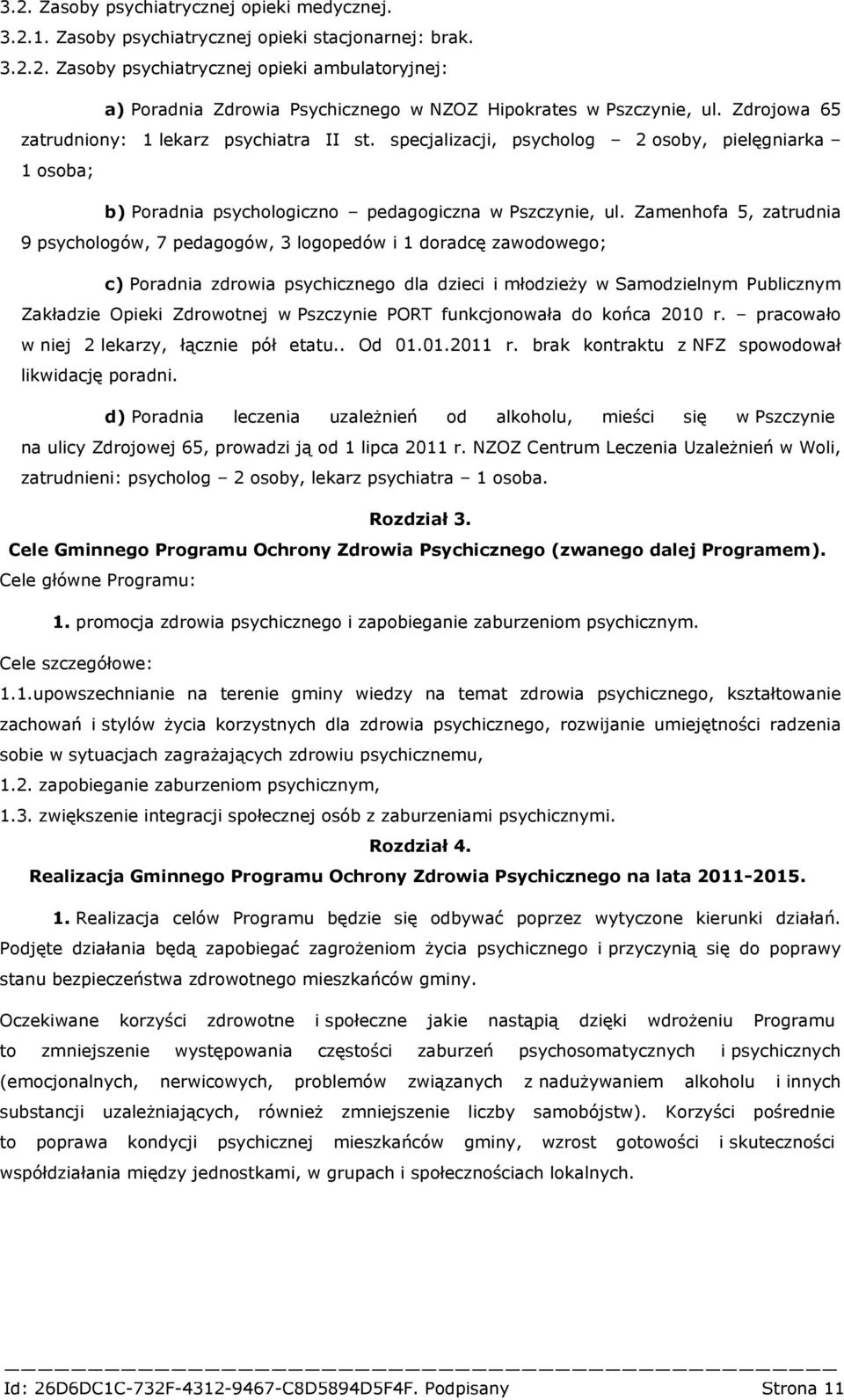 Zamenhofa 5, zatrudnia 9 psychologów, 7 pedagogów, 3 logopedów i 1 doradcę zawodowego; c) Poradnia zdrowia psychicznego dla dzieci i młodzieży w Samodzielnym Publicznym Zakładzie Opieki Zdrowotnej w