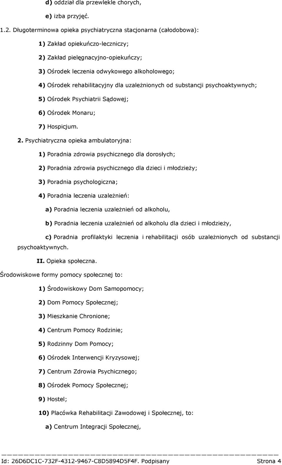 rehabilitacyjny dla uzależnionych od substancji psychoaktywnych; 5) Ośrodek Psychiatrii Sądowej; 6) Ośrodek Monaru; 7) Hospicjum. 2.