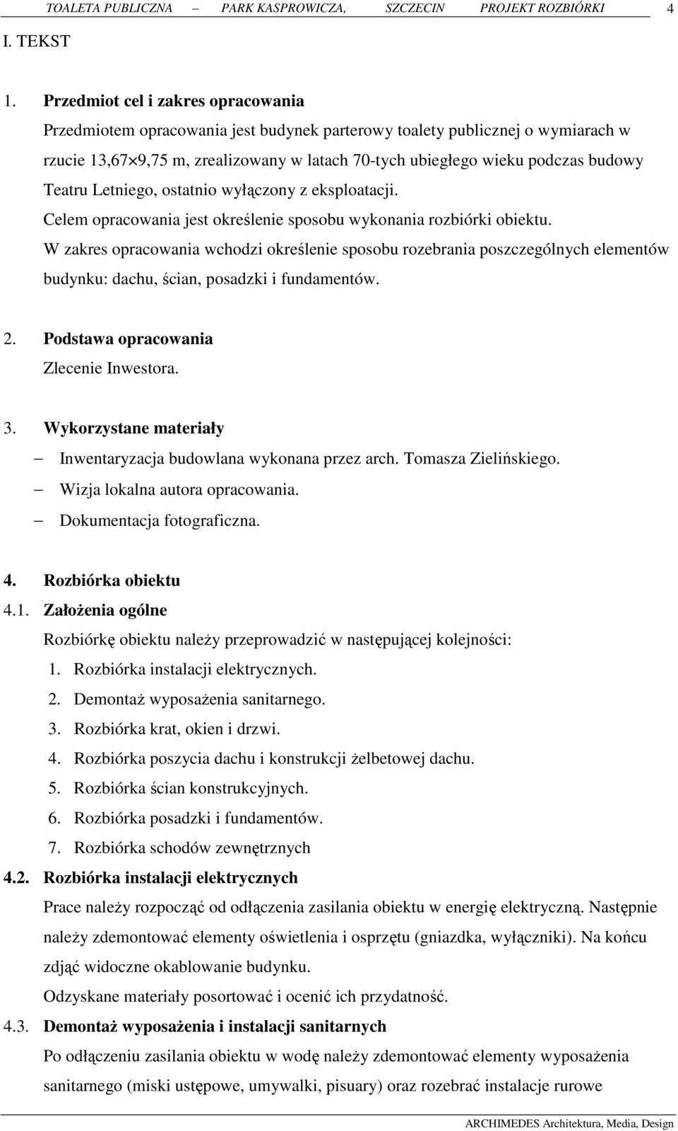 Teatru Letniego, ostatnio wyłączony z eksploatacji. Celem opracowania jest określenie sposobu wykonania rozbiórki obiektu.