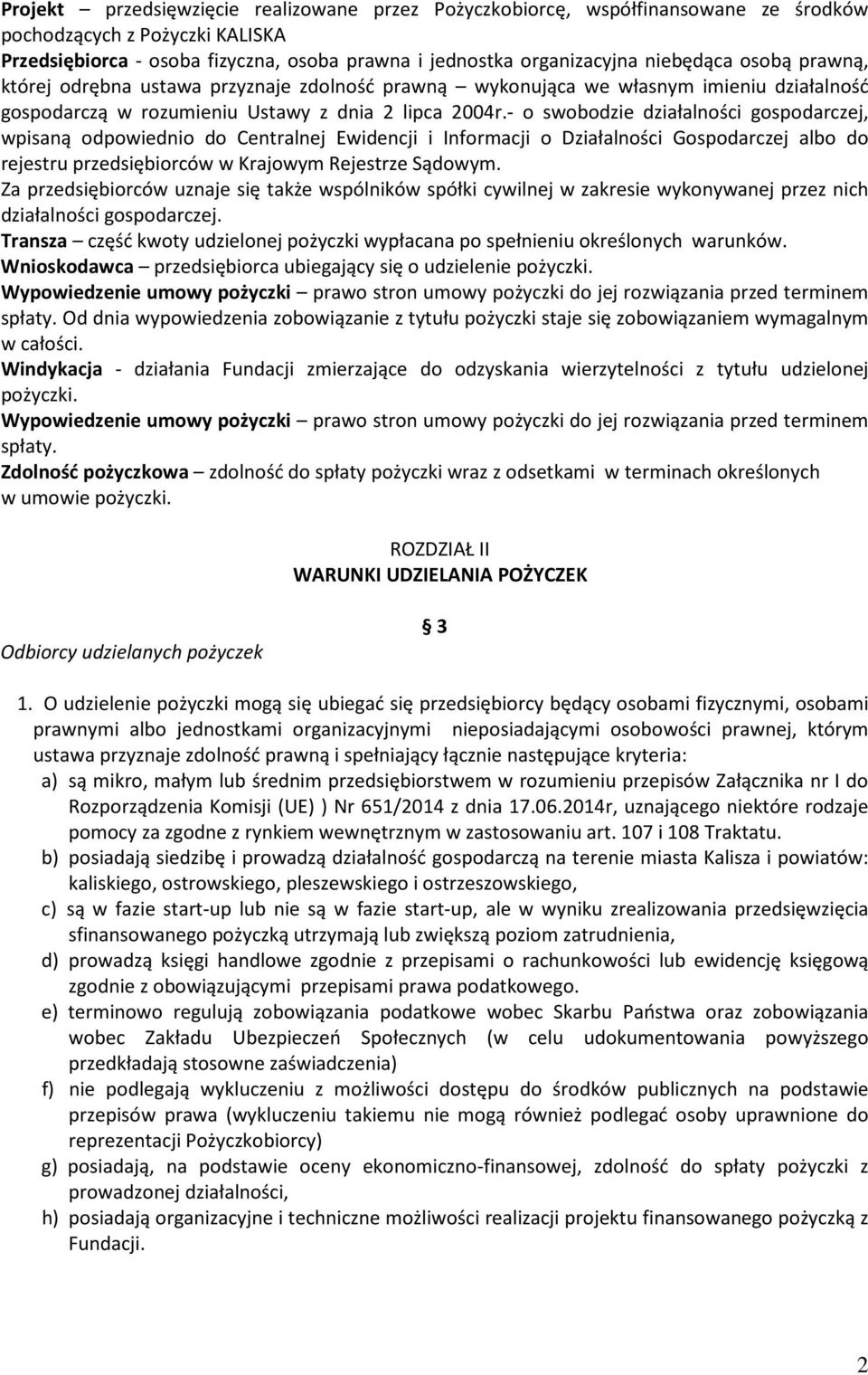 - o swobodzie działalności gospodarczej, wpisaną odpowiednio do Centralnej Ewidencji i Informacji o Działalności Gospodarczej albo do rejestru przedsiębiorców w Krajowym Rejestrze Sądowym.