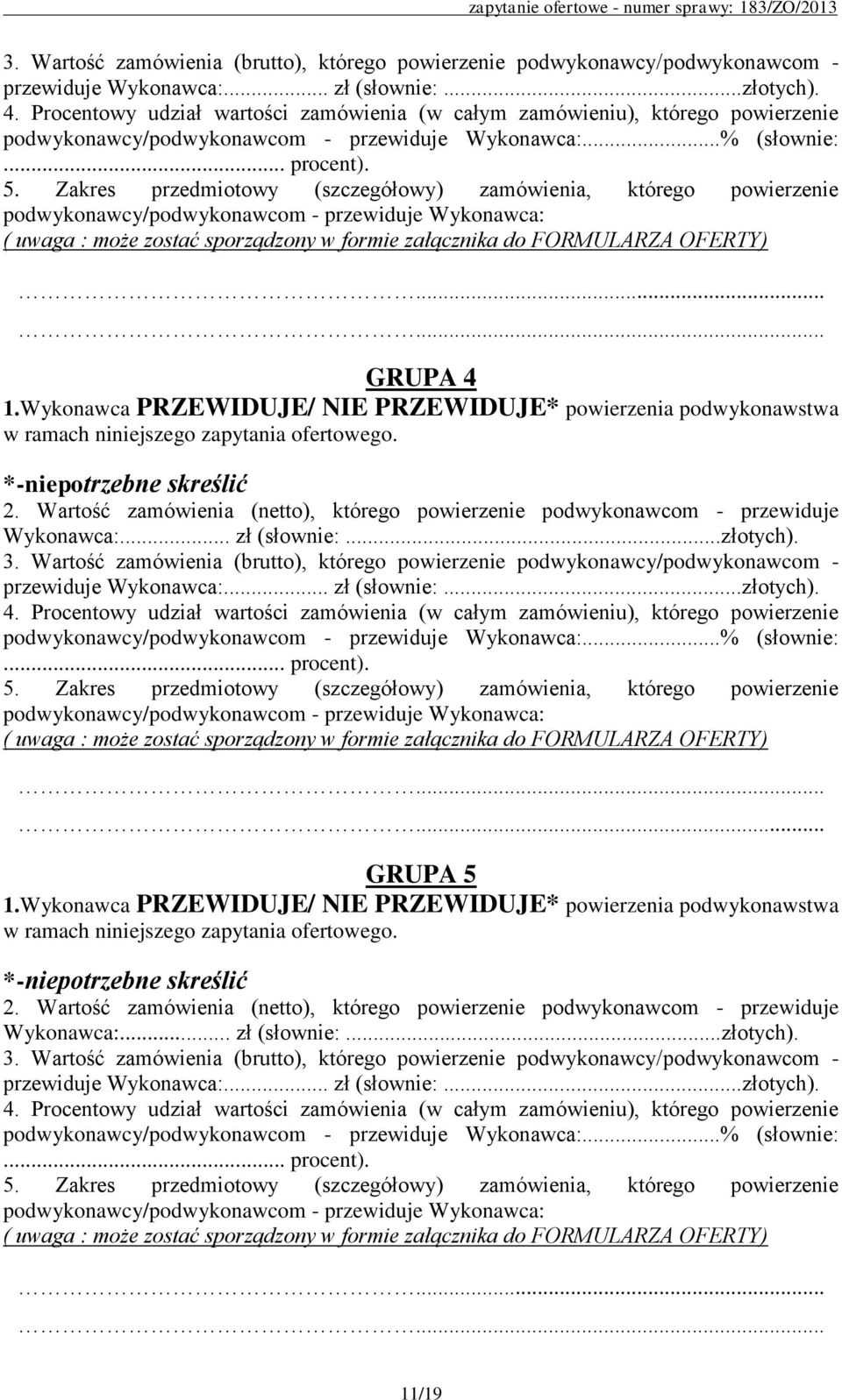 Zakres przedmiotowy (szczegółowy) zamówienia, którego powierzenie podwykonawcy/podwykonawcom - przewiduje Wykonawca: ( uwaga : może zostać sporządzony w formie załącznika do FORMULARZA OFERTY) GRUPA