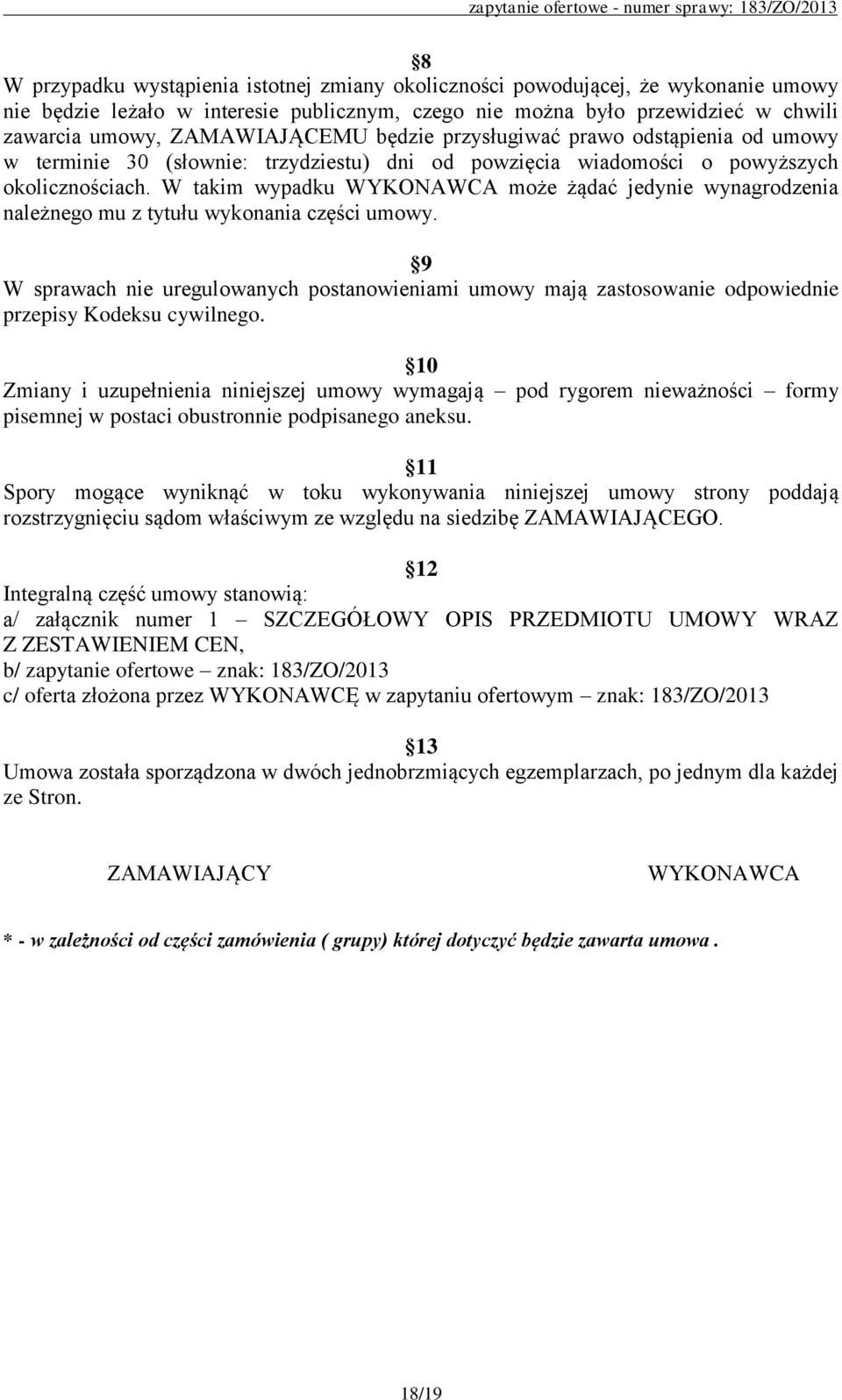 W takim wypadku WYKONAWCA może żądać jedynie wynagrodzenia należnego mu z tytułu wykonania części umowy.