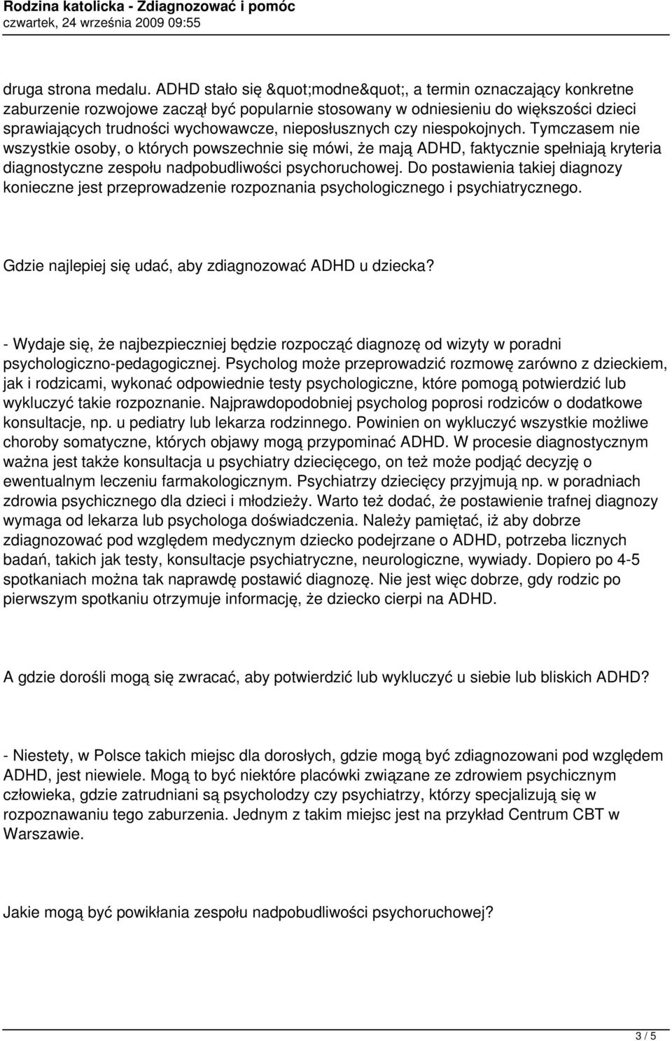 niespokojnych. Tymczasem nie wszystkie osoby, o których powszechnie się mówi, że mają ADHD, faktycznie spełniają kryteria diagnostyczne zespołu nadpobudliwości psychoruchowej.