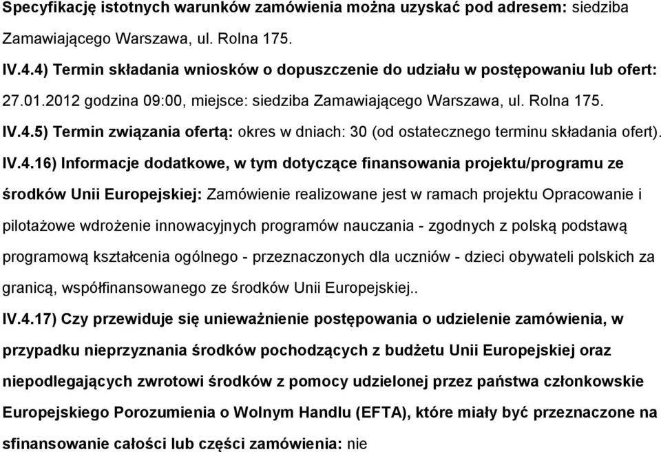 5) Termin związania fertą: kres w dniach: 30 (d stateczneg terminu składania fert). IV.4.