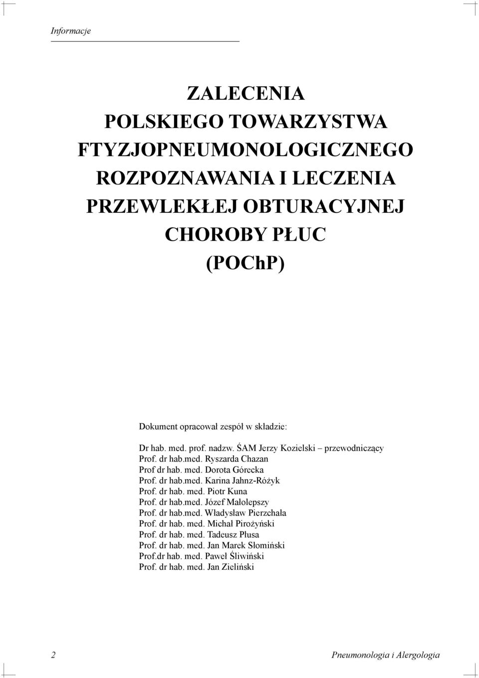 dr hab.med. Józef Małolepszy Prof. dr hab.med. Władysław Pierzchała Prof. dr hab. med. Michał Pirożyński Prof. dr hab. med. Tadeusz Płusa Prof. dr hab. med. Jan Marek Słomiński Prof.dr hab. med. Paweł Śliwiński Prof.