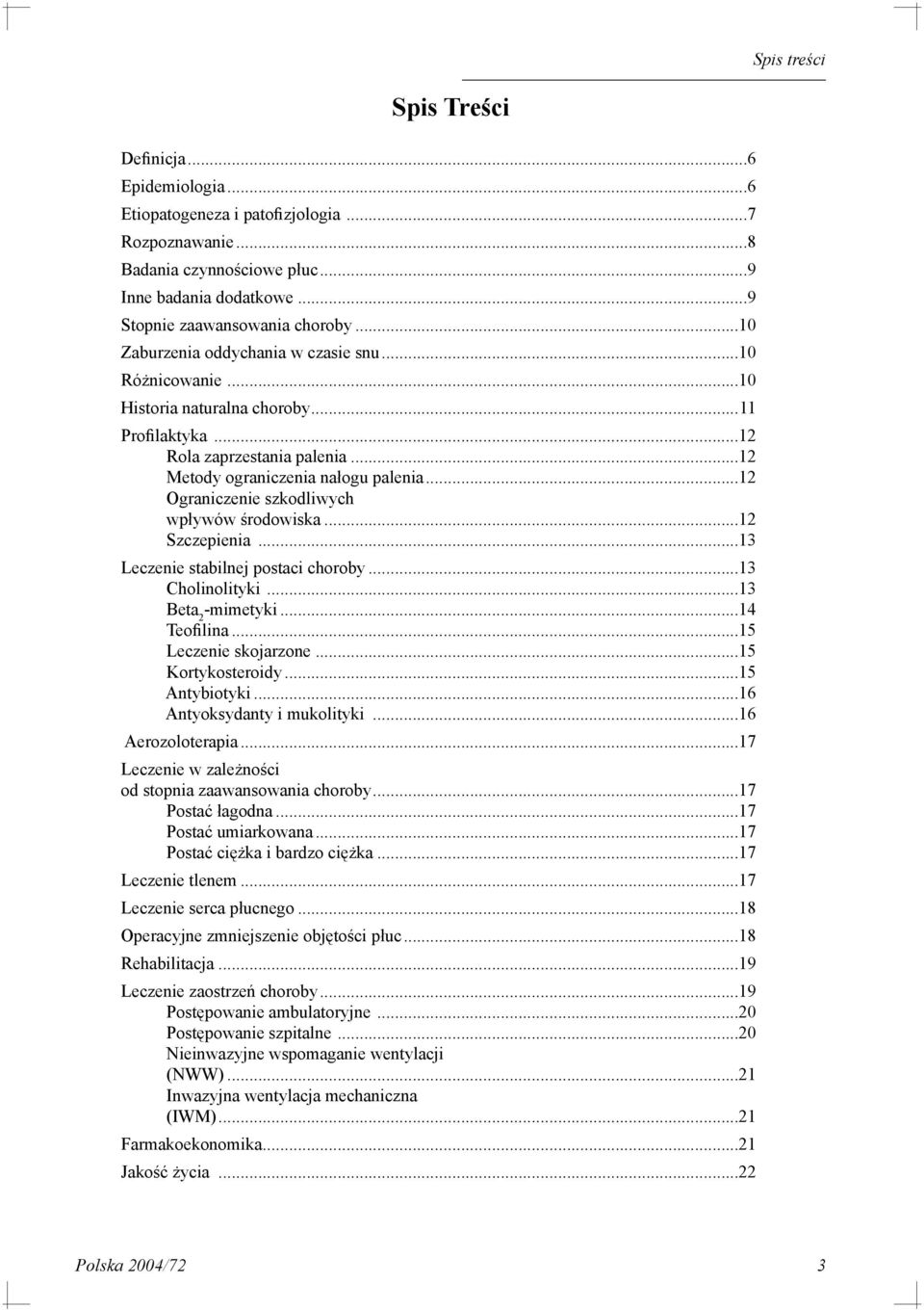 ..12 Ograniczenie szkodliwych wpływów środowiska...12 Szczepienia...13 Leczenie stabilnej postaci choroby...13 Cholinolityki...13 Beta 2 -mimetyki...14 Teofilina...15 Leczenie skojarzone.