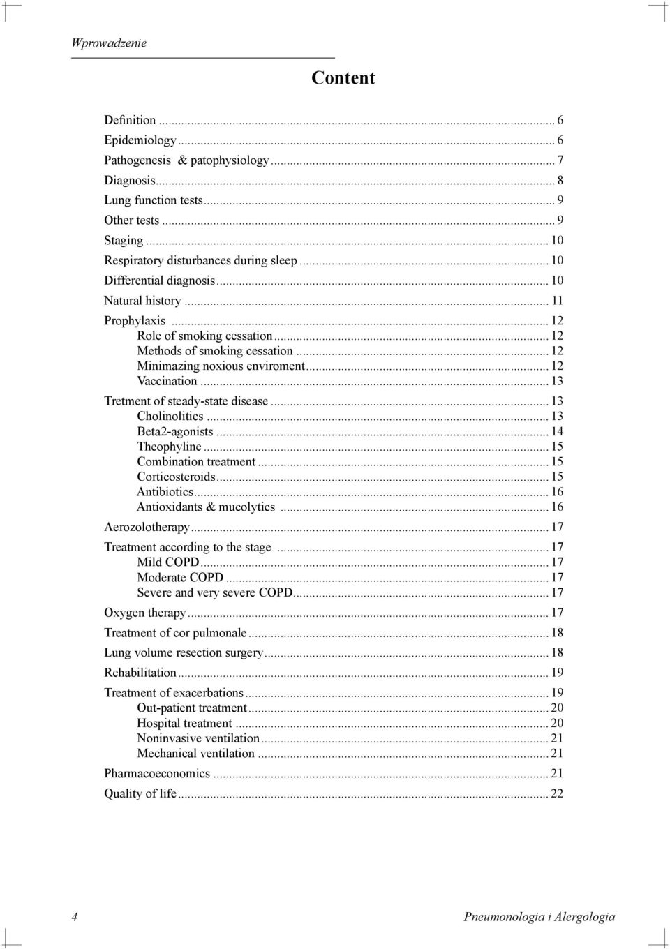 .. 13 Tretment of steady-state disease... 13 Cholinolitics... 13 Beta2-agonists... 14 Theophyline... 15 Combination treatment... 15 Corticosteroids... 15 Antibiotics... 16 Antioxidants & mucolytics.