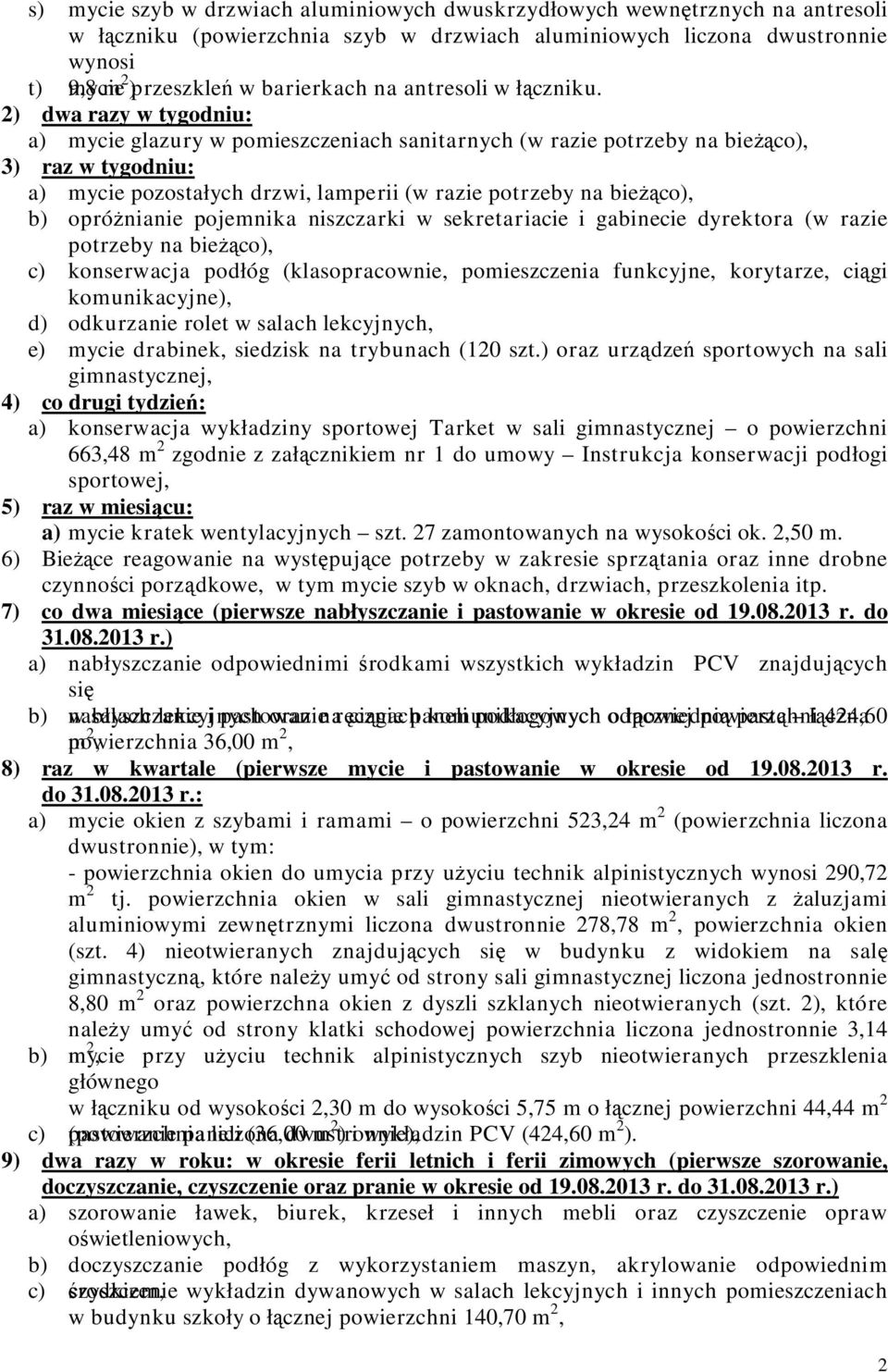 2) dwa razy w tygodniu: a) mycie glazury w pomieszczeniach sanitarnych (w razie potrzeby na bieżąco), 3) raz w tygodniu: a) mycie pozostałych drzwi, lamperii (w razie potrzeby na bieżąco), b)