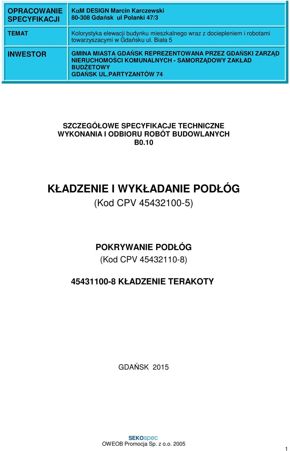 Biała 5 GMINA MIASTA GDAŃSK REPREZENTOWANA PRZEZ GDAŃSKI ZARZĄD NIERUCHOMOŚCI KOMUNALNYCH - SAMORZĄDOWY ZAKŁAD BUDśETOWY GDAŃSK UL.