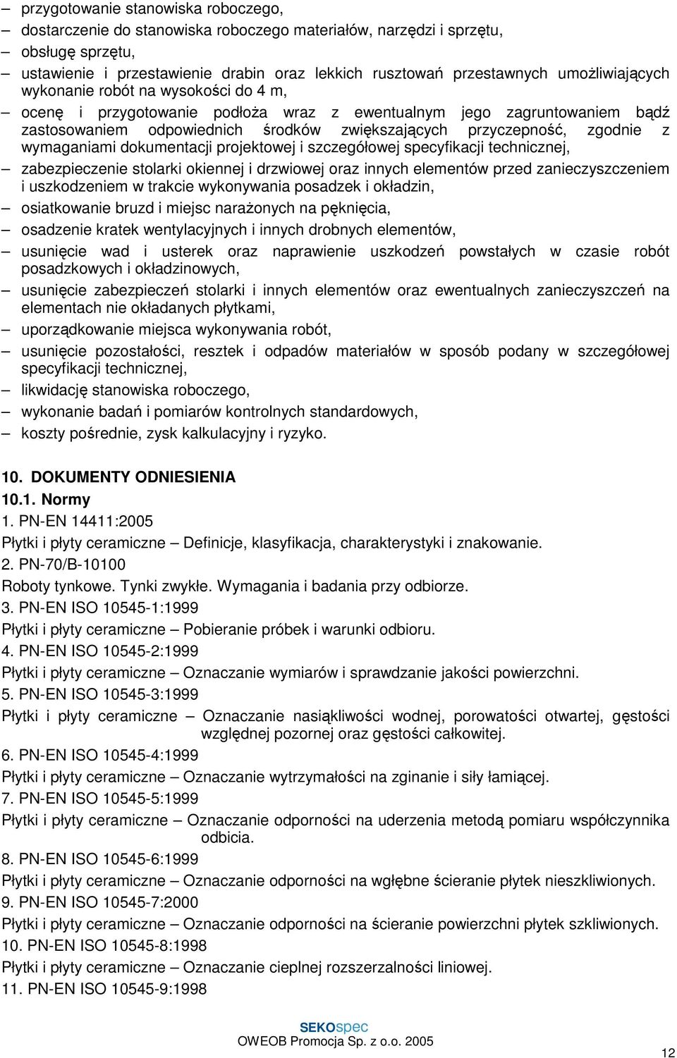 z wymaganiami dokumentacji projektowej i szczegółowej specyfikacji technicznej, zabezpieczenie stolarki okiennej i drzwiowej oraz innych elementów przed zanieczyszczeniem i uszkodzeniem w trakcie