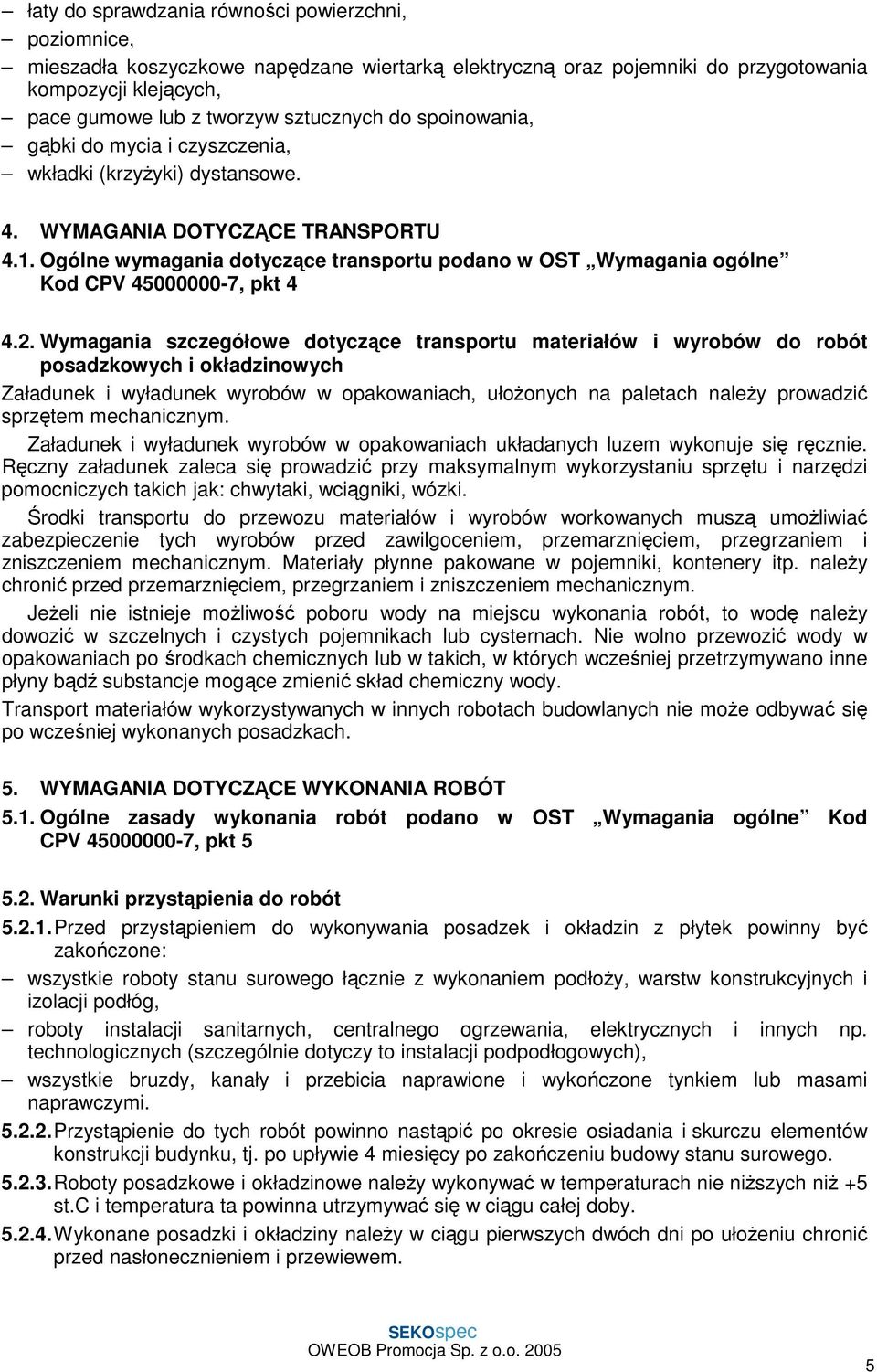 Ogólne wymagania dotyczące transportu podano w OST Wymagania ogólne Kod CPV 45000000-7, pkt 4 4.2.