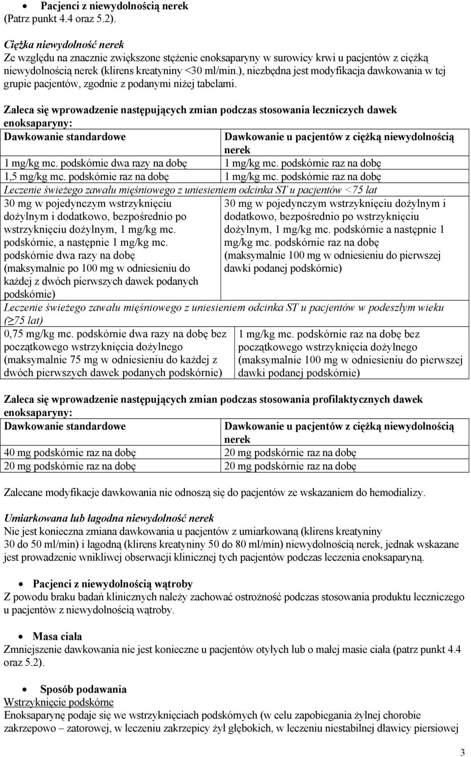 ), niezbędna jest modyfikacja dawkowania w tej grupie pacjentów, zgodnie z podanymi niżej tabelami.