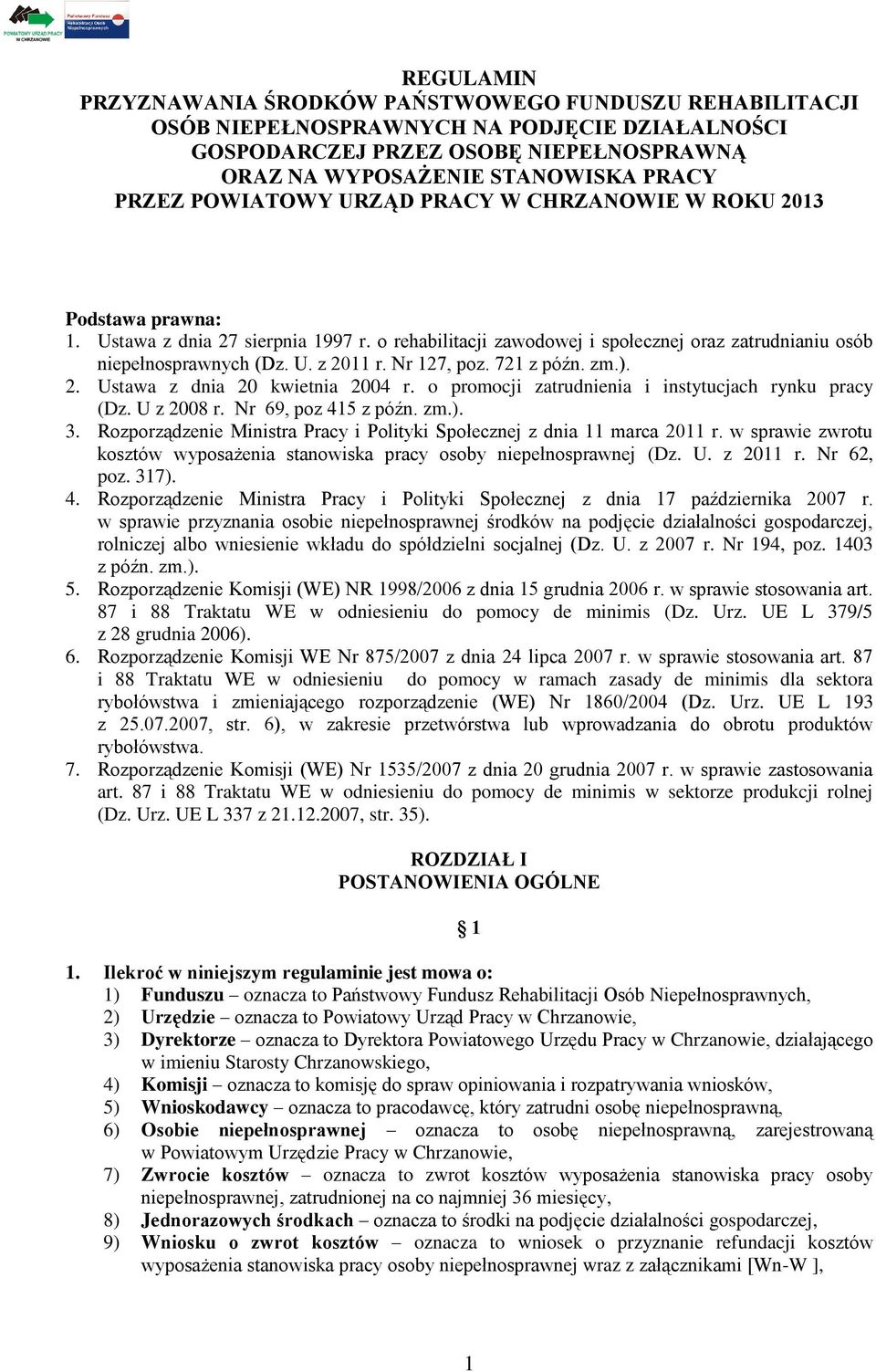 Nr 127, poz. 721 z późn. zm.). 2. Ustawa z dnia 20 kwietnia 2004 r. o promocji zatrudnienia i instytucjach rynku pracy (Dz. U z 2008 r. Nr 69, poz 415 z późn. zm.). 3.