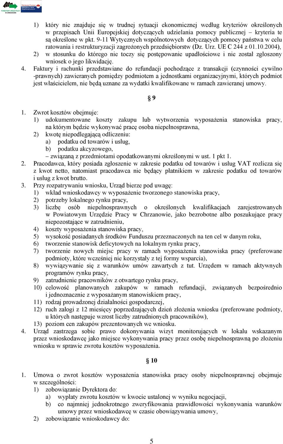 2004), 2) w stosunku do którego nie toczy się postępowanie upadłościowe i nie został zgłoszony wniosek o jego likwidację. 4.