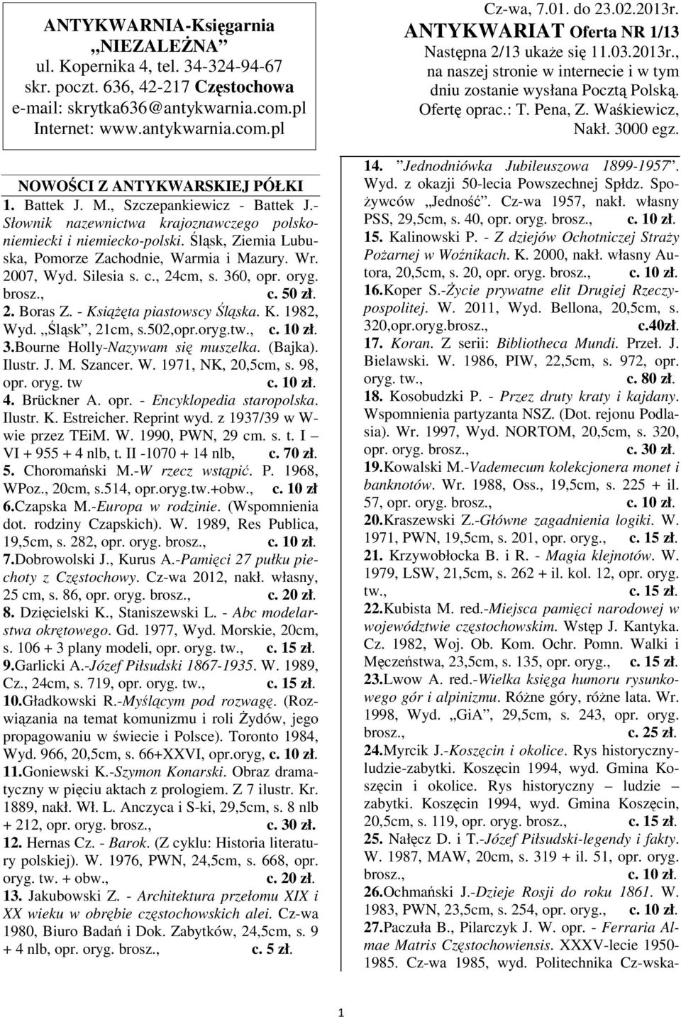 , 24cm, s. 360, opr. oryg. 2. Boras Z. - Ksita piastowscy lska. K. 1982, Wyd. lsk, 21cm, s.502,opr.oryg. 3.Bourne Holly-Nazywam si muszelka. (Bajka). Ilustr. J. M. Szancer. W. 1971, NK, 20,5cm, s.