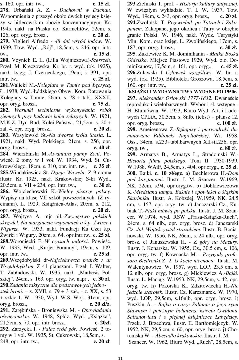 1925), nakł. ksig. J. Czerneckiego, 19cm, s. 391, opr. intr. 281.Walicki M.-Kolegiata w Tumie pod Łczyc. Ł. 1938, Wyd. Łódzkiego Obyw. Kom. Ratowania Kolegiaty w Tumie, 26cm, s. 78 + tabl. XXXII, opr.