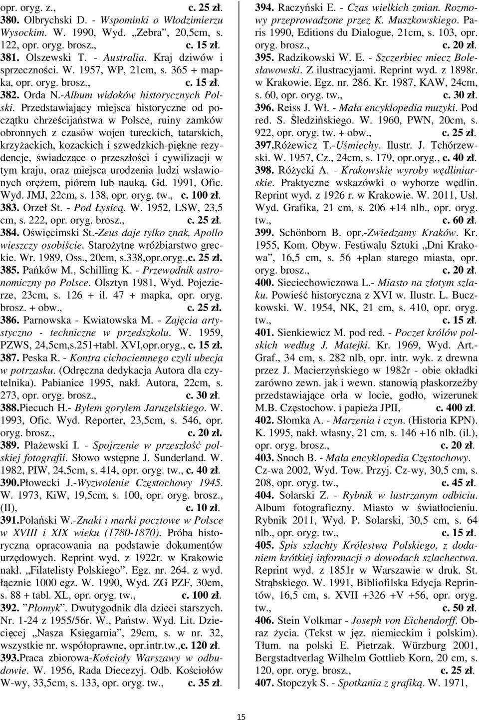 Przedstawiajcy miejsca historyczne od pocztku chrzecijastwa w Polsce, ruiny zamków obronnych z czasów wojen tureckich, tatarskich, krzyackich, kozackich i szwedzkich-pikne rezydencje, wiadczce o