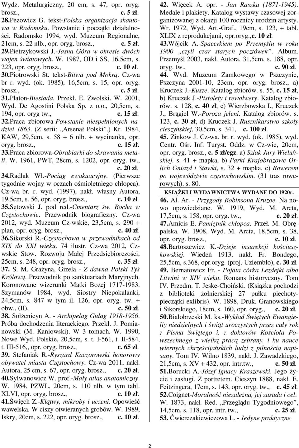 1985), 16,5cm, s. 15, opr. oryg. c. 5 zł. 31.Platon-Biesiada. Przekł. E. Zwolski. W. 2001, Wyd. De Agostini Polska Sp. z o.o., 20,5cm, s. 194, opr. oryg 32.
