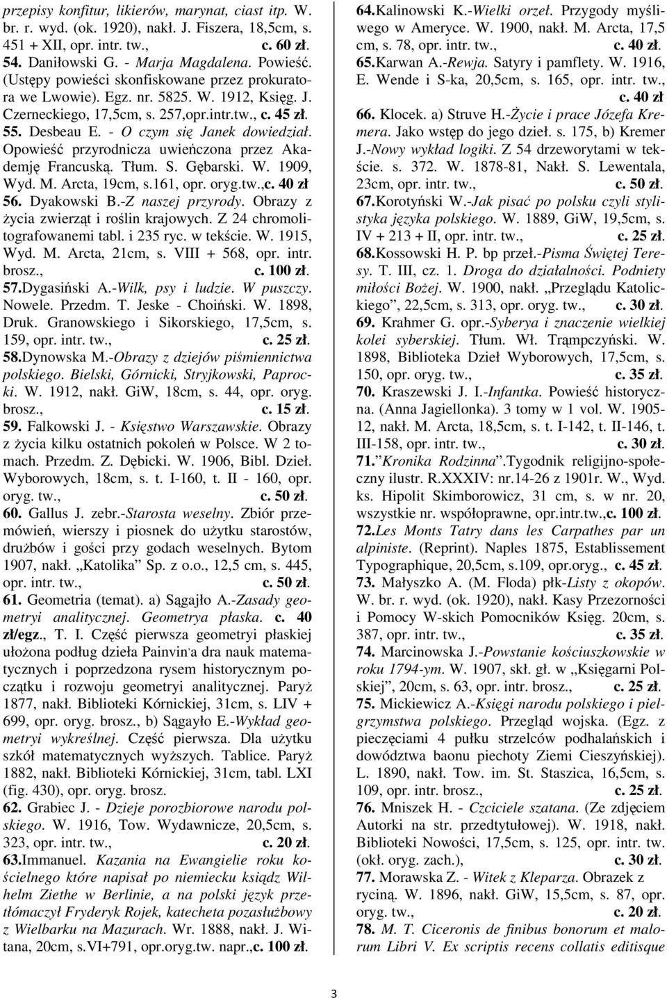 Opowie przyrodnicza uwieczona przez Akademj Francusk. Tłum. S. Gbarski. W. 1909, Wyd. M. Arcta, 19cm, s.161, opr. oryg.c. 40 zł 56. Dyakowski B.-Z naszej przyrody.