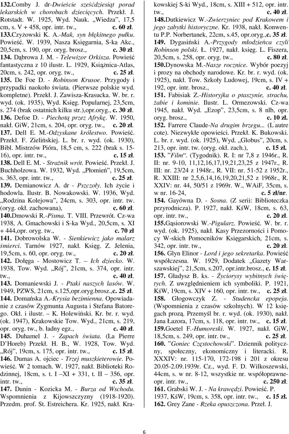 242, opr. oryg. 135. De Foe D. - Robinson Krusoe. Przygody i przypadki naokoło wiata. (Pierwsze polskie wyd. kompletne). Przekł. J. Zawisza-Krasucka. W. br. r. wyd. (ok. 1935), Wyd. Ksig.