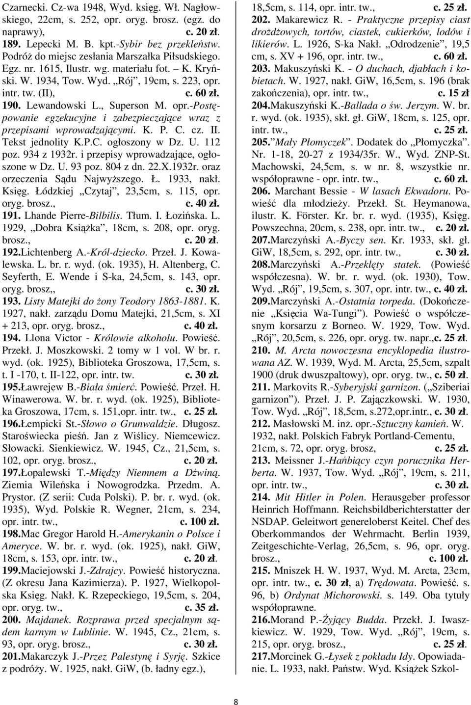 K. P. C. cz. II. Tekst jednolity K.P.C. ogłoszony w Dz. U. 112 poz. 934 z 1932r. i przepisy wprowadzajce, ogłoszone w Dz. U. 93 poz. 804 z dn. 22.X.1932r. oraz orzeczenia Sdu Najwyszego. Ł.