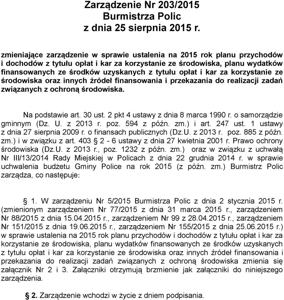 opłat i kar za korzystanie ze środowiska oraz innych źródeł finansowania i przekazania do realizacji zadań związanych z ochroną środowiska. Na podstawie art. 30 ust.