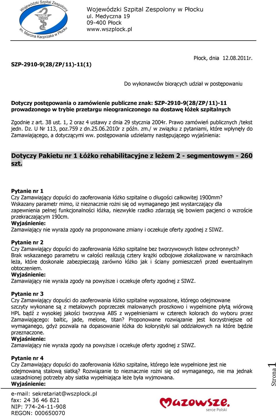 Zgodnie z art. 38 ust. 1, 2 oraz 4 ustawy z dnia 29 stycznia 2004r. Prawo zamówień publicznych /tekst jedn. Dz. U Nr 113, poz.759 z dn.25.06.2010r z późn. zm.