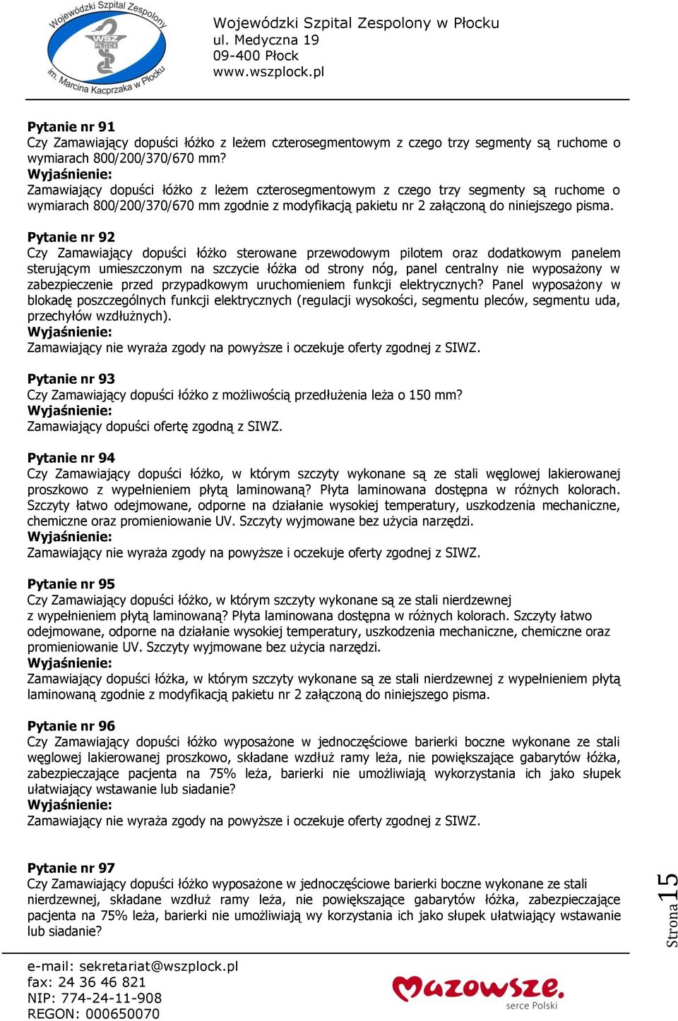 Pytanie nr 92 Czy Zamawiający dopuści łóżko sterowane przewodowym pilotem oraz dodatkowym panelem sterującym umieszczonym na szczycie łóżka od strony nóg, panel centralny nie wyposażony w