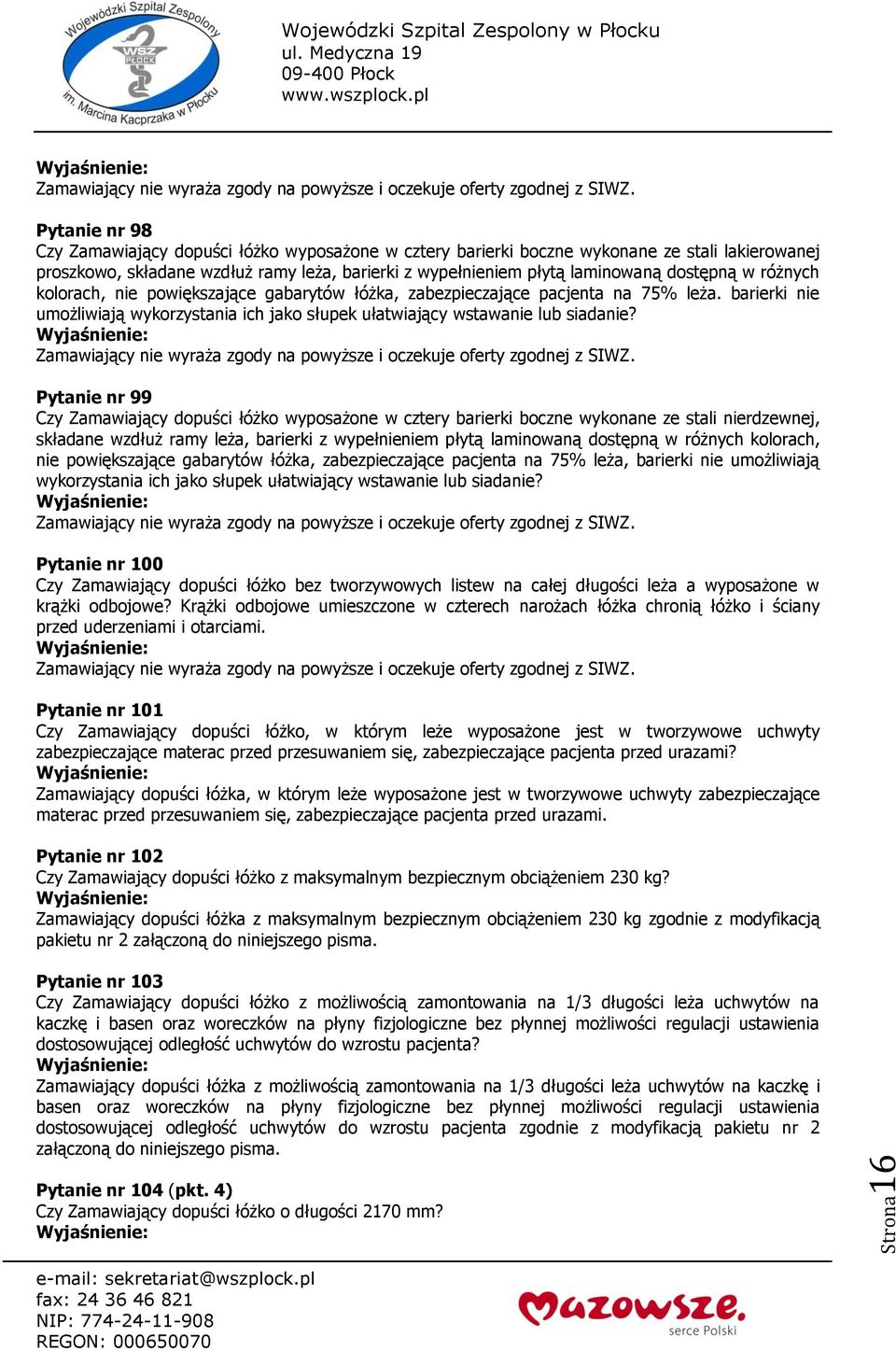 Pytanie nr 99 Czy Zamawiający dopuści łóżko wyposażone w cztery barierki boczne wykonane ze stali nierdzewnej, składane wzdłuż ramy leża, barierki z wypełnieniem płytą laminowaną dostępną w różnych