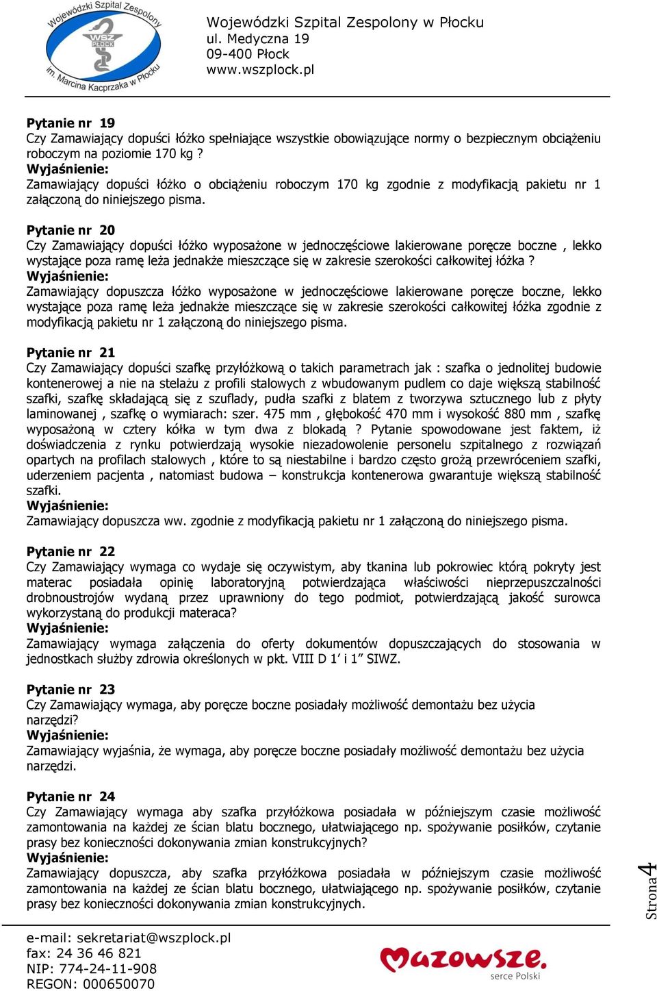 Pytanie nr 20 Czy Zamawiający dopuści łóżko wyposażone w jednoczęściowe lakierowane poręcze boczne, lekko wystające poza ramę leża jednakże mieszczące się w zakresie szerokości całkowitej łóżka?