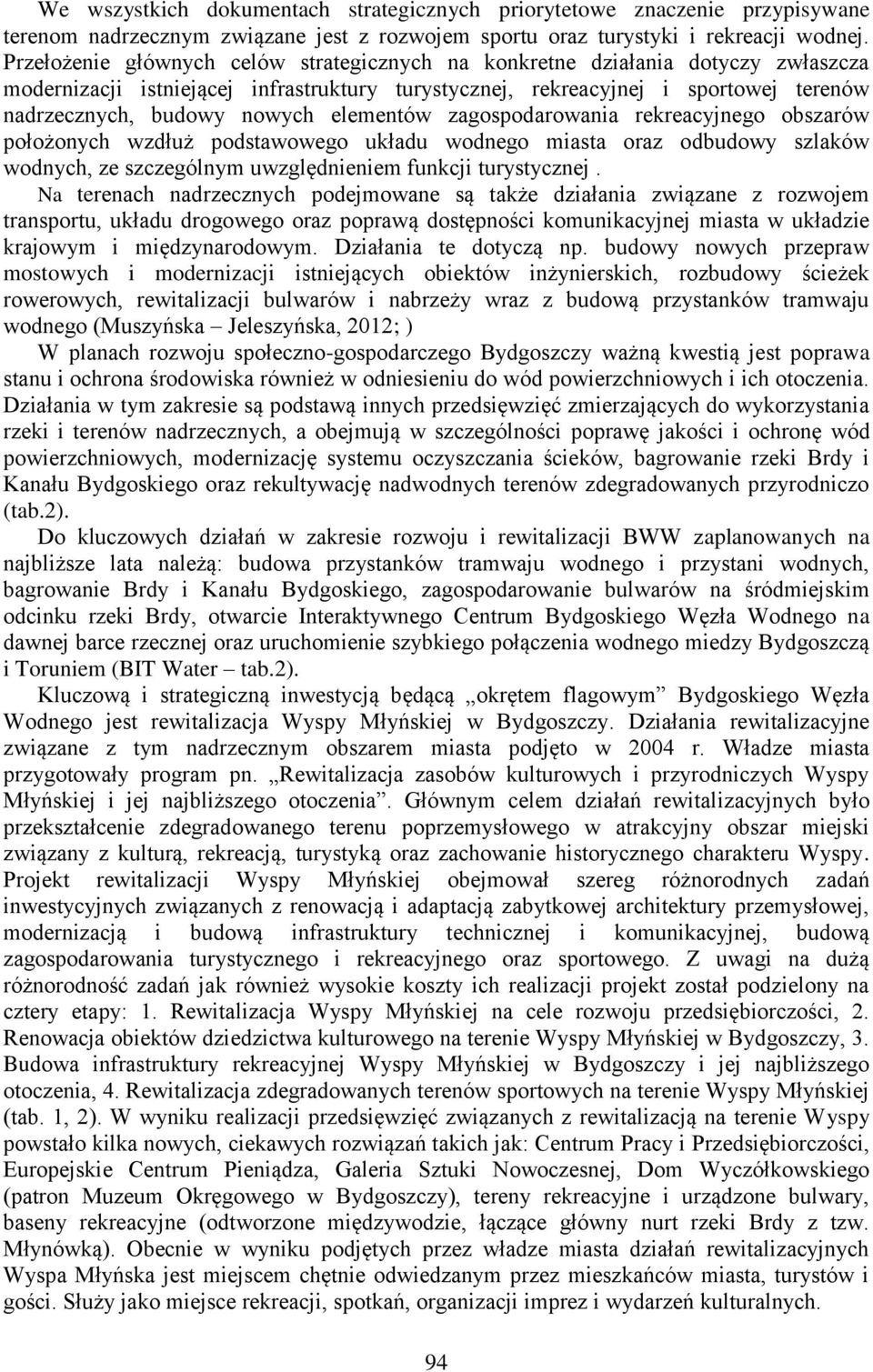 elementów zagospodarowania rekreacyjnego obszarów położonych wzdłuż podstawowego układu wodnego miasta oraz odbudowy szlaków wodnych, ze szczególnym uwzględnieniem funkcji turystycznej.