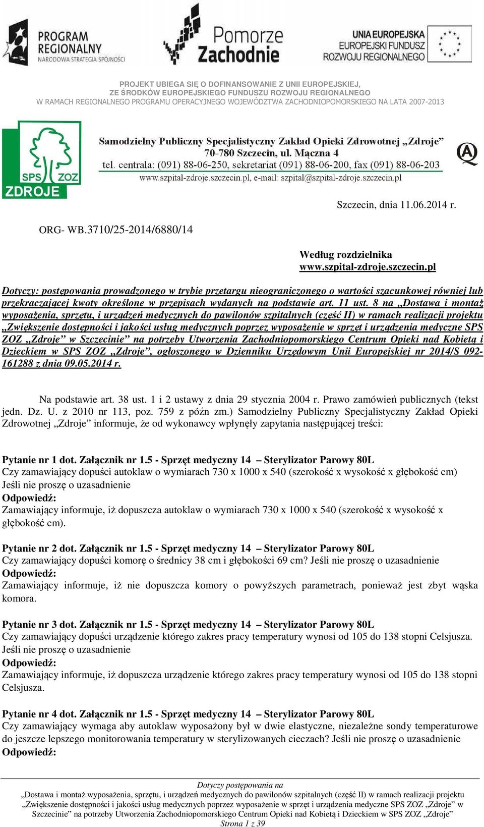 8 na Dostawa i montaż wyposażenia, sprzętu, i urządzeń medycznych do pawilonów szpitalnych (część II) w ramach realizacji projektu Zwiększenie dostępności i jakości usług medycznych poprzez