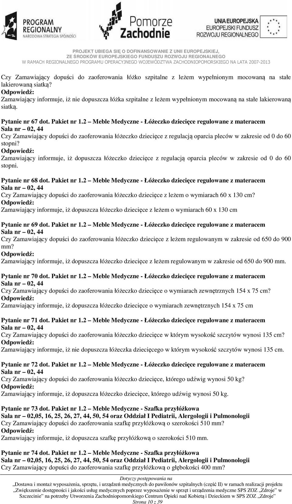 2 Meble Medyczne - Łóżeczko dziecięce regulowane z materacem Sala nr 02, 44 Czy Zamawiający dopuści do zaoferowania łóżeczko dziecięce z regulacją oparcia pleców w zakresie od 0 do 60 stopni?