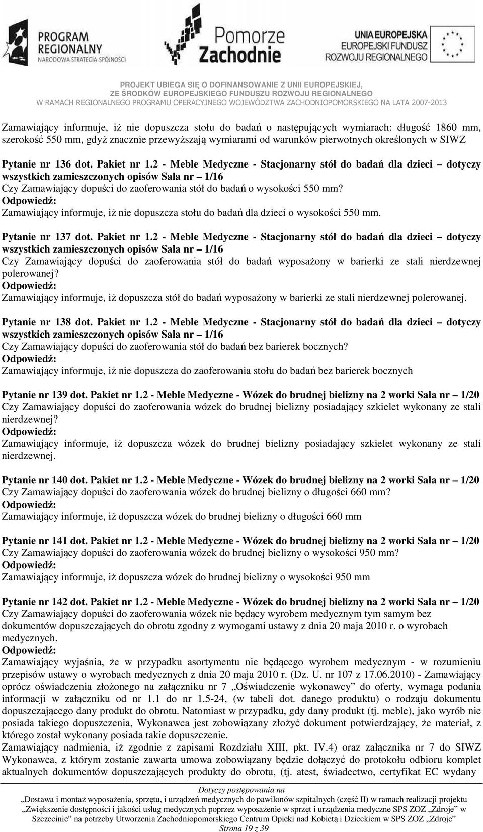 2 - Meble Medyczne - Stacjonarny stół do badań dla dzieci dotyczy wszystkich zamieszczonych opisów Sala nr 1/16 Czy Zamawiający dopuści do zaoferowania stół do badań o wysokości 550 mm?