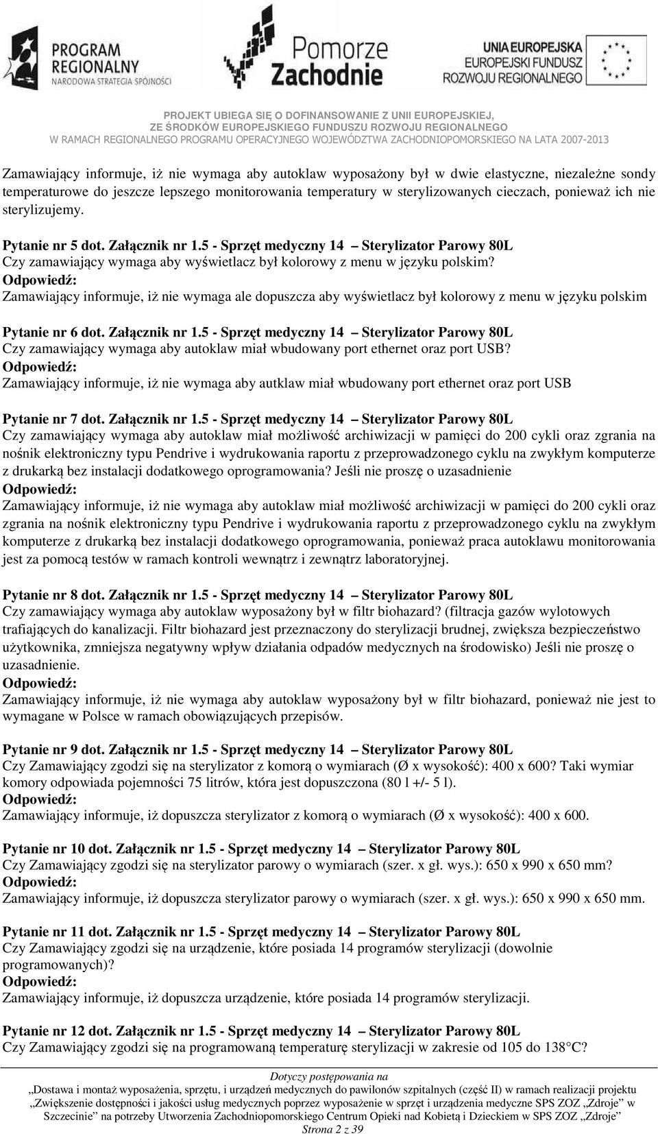 Zamawiający informuje, iż nie wymaga ale dopuszcza aby wyświetlacz był kolorowy z menu w języku polskim Pytanie nr 6 dot. Załącznik nr 1.