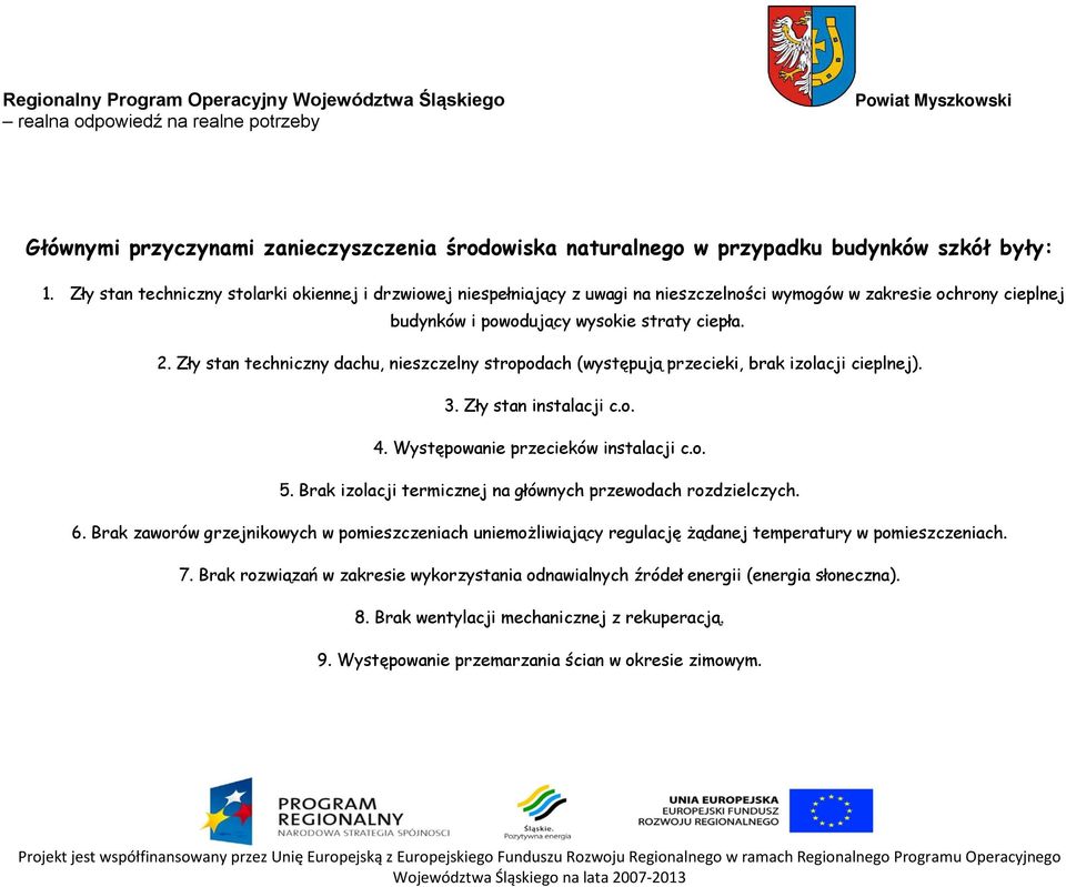 Zły stan techniczny dachu, nieszczelny stropodach (występują przecieki, brak izolacji cieplnej). 3. Zły stan instalacji c.o. 4. Występowanie przecieków instalacji c.o. 5.