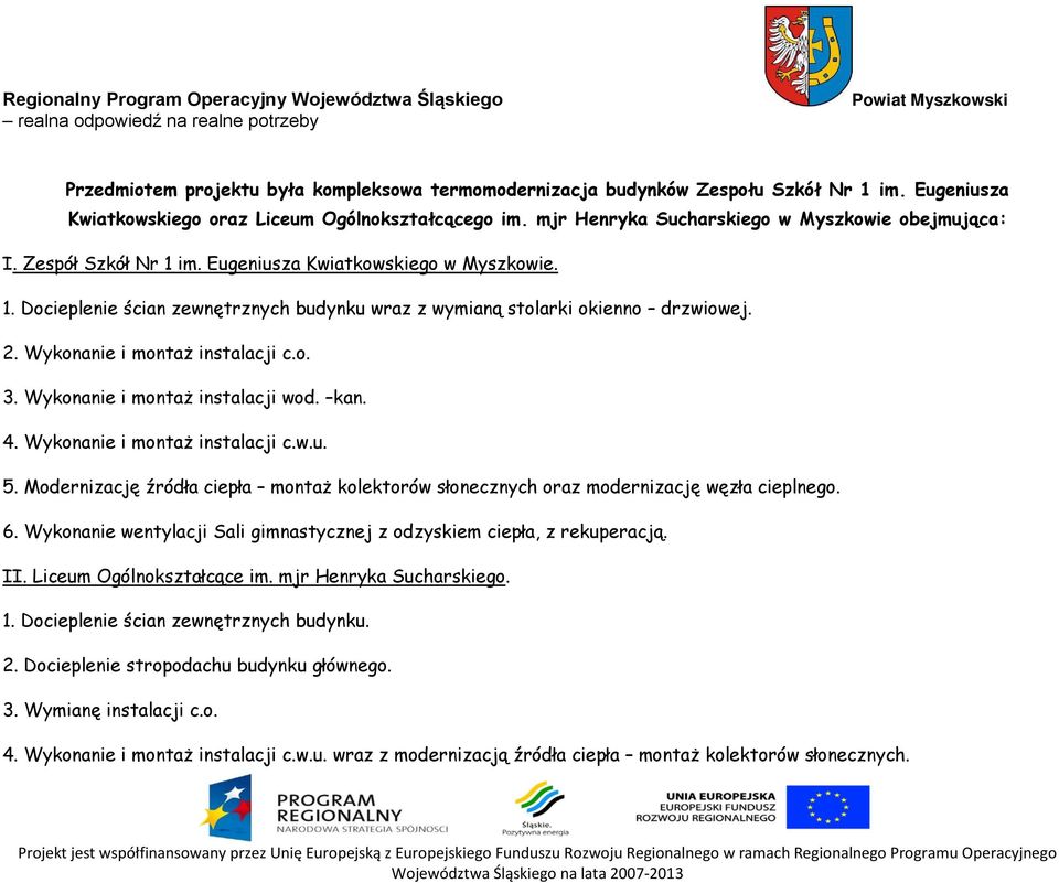 Wykonanie i montaż instalacji wod. kan. 4. Wykonanie i montaż instalacji c.w.u. 5. Modernizację źródła ciepła montaż kolektorów słonecznych oraz modernizację węzła cieplnego. 6.