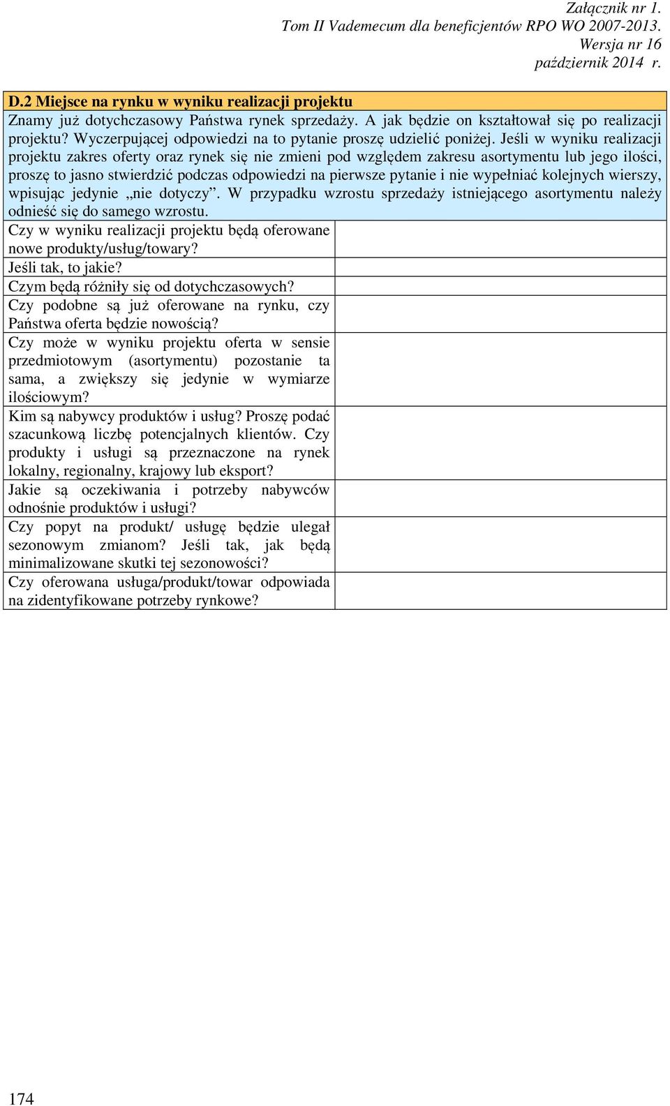 Jeśli w wyniku realizacji projektu zakres oferty oraz rynek się nie zmieni pod względem zakresu asortymentu lub jego ilości, proszę to jasno stwierdzić podczas odpowiedzi na pierwsze pytanie i nie