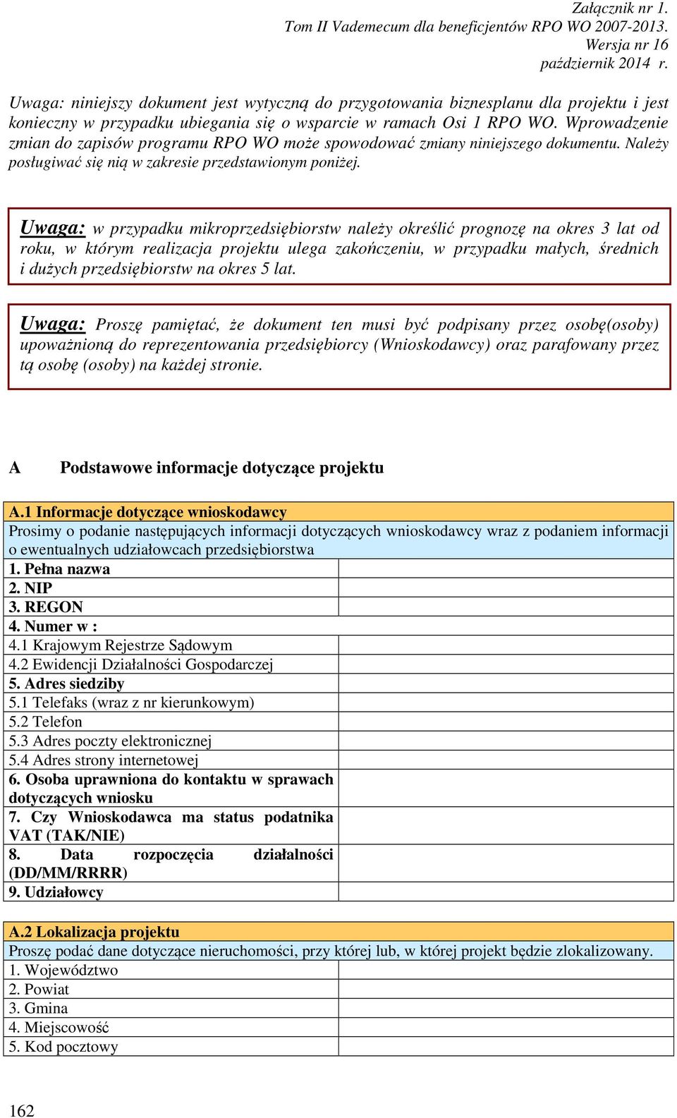 Uwaga: w przypadku mikroprzedsiębiorstw należy określić prognozę na okres 3 lat od roku, w którym realizacja projektu ulega zakończeniu, w przypadku małych, średnich i dużych przedsiębiorstw na okres