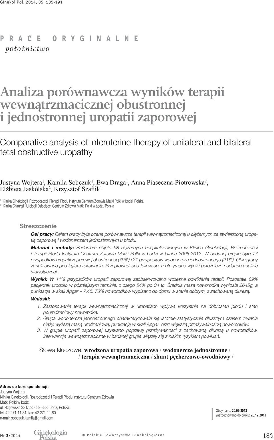 Łodzi, Polska Streszczenie Cel pracy: Celem pracy była ocena porównawcza terapii wewnątrzmacicznej u ciężarnych ze stwierdzoną uropatią zaporową i wodonerczem jednostronnym u płodu.