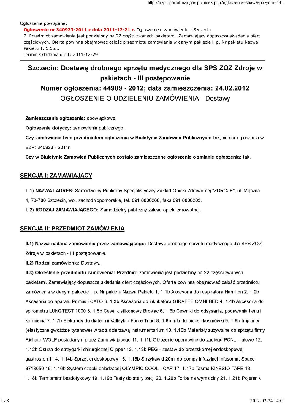 .. Termin składania ofert: 2011-12-29 Szczecin: Dostawę drobnego sprzętu medycznego dla SPS ZOZ Zdroje w pakietach - III postępowanie Numer ogłoszenia: 44909-2012; data zamieszczenia: 24.02.