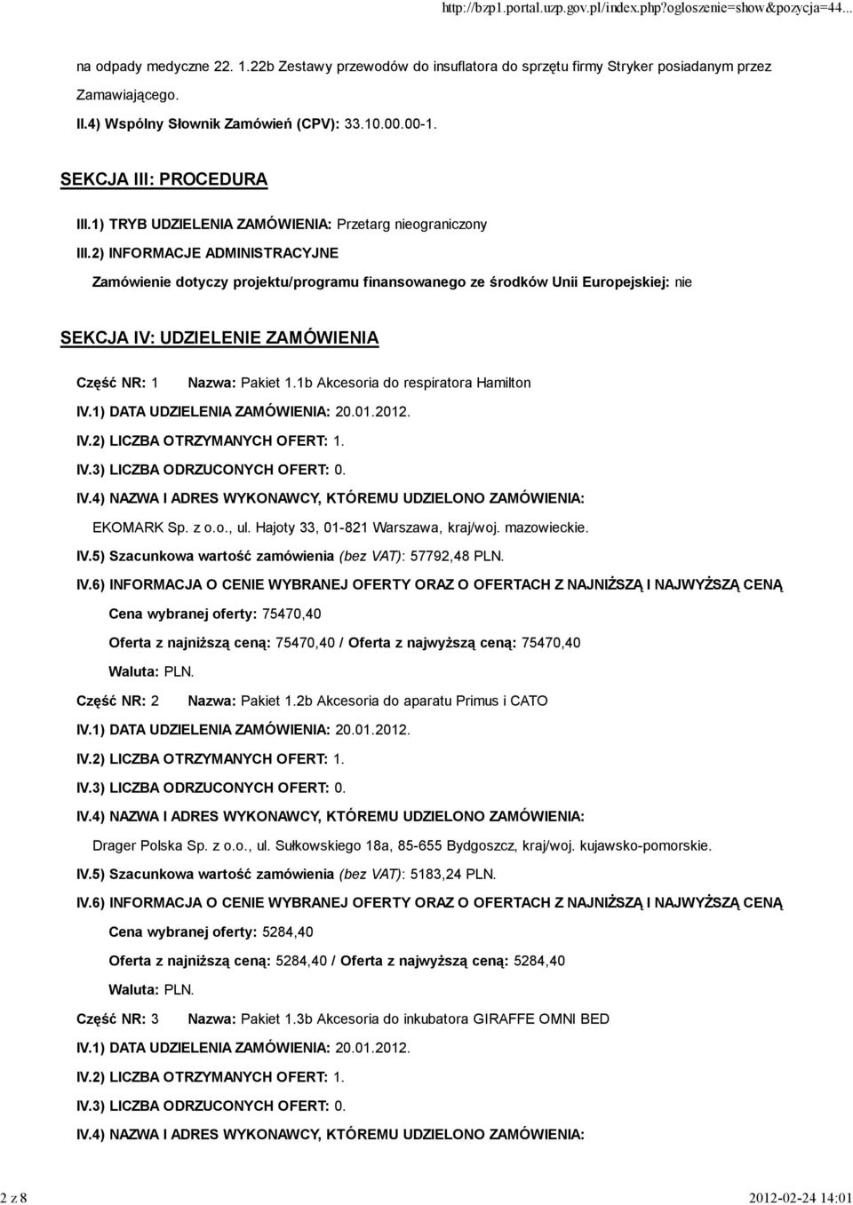 2) INFORMACJE ADMINISTRACYJNE Zamówienie dotyczy projektu/programu finansowanego ze środków Unii Europejskiej: nie SEKCJA IV: UDZIELENIE ZAMÓWIENIA Część NR: 1 Nazwa: Pakiet 1.