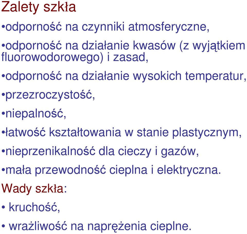 niepalność, łatwość kształtowania w stanie plastycznym, nieprzenikalność dla cieczy i gazów,