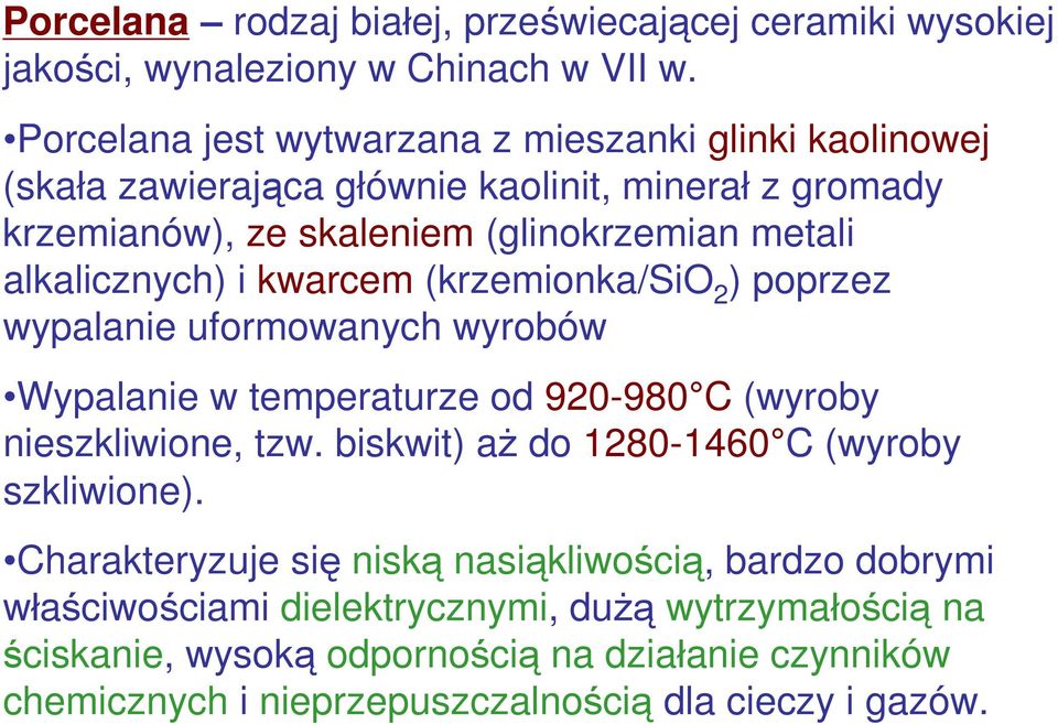 alkalicznych) i kwarcem (krzemionka/sio 2 ) poprzez wypalanie uformowanych wyrobów Wypalanie w temperaturze od 920-980 C (wyroby nieszkliwione, tzw.