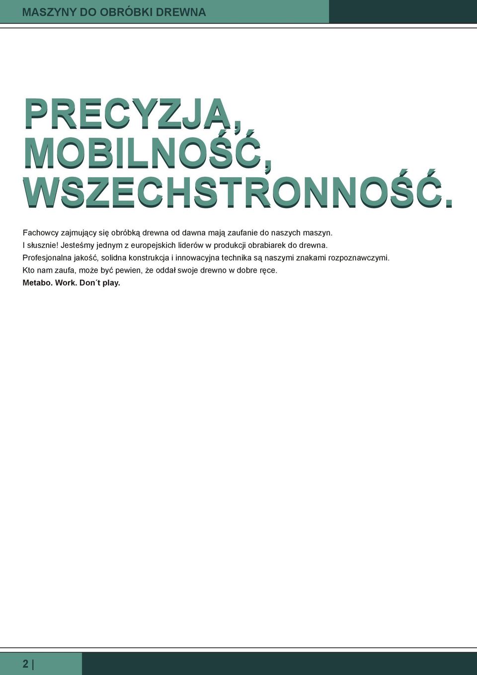 Jesteśmy jednym z europejskich liderów w produkcji obrabiarek do drewna.