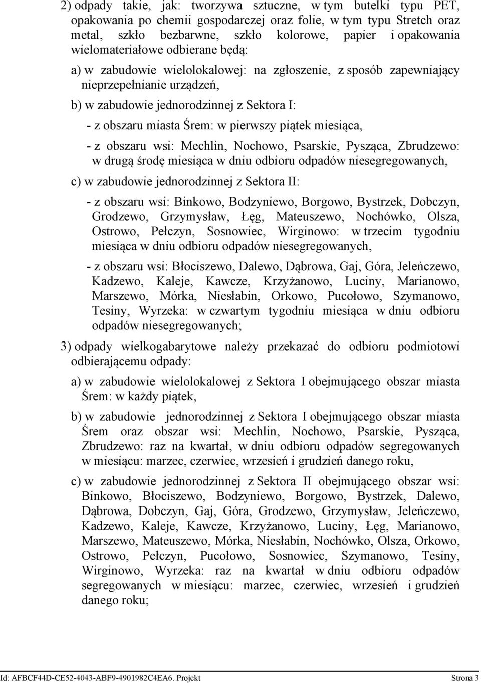 pierwszy piątek miesiąca, - z obszaru wsi: Mechlin, Nochowo, Psarskie, Pysząca, Zbrudzewo: w drugą środę miesiąca w dniu odbioru odpadów niesegregowanych, c) w zabudowie jednorodzinnej z Sektora II: