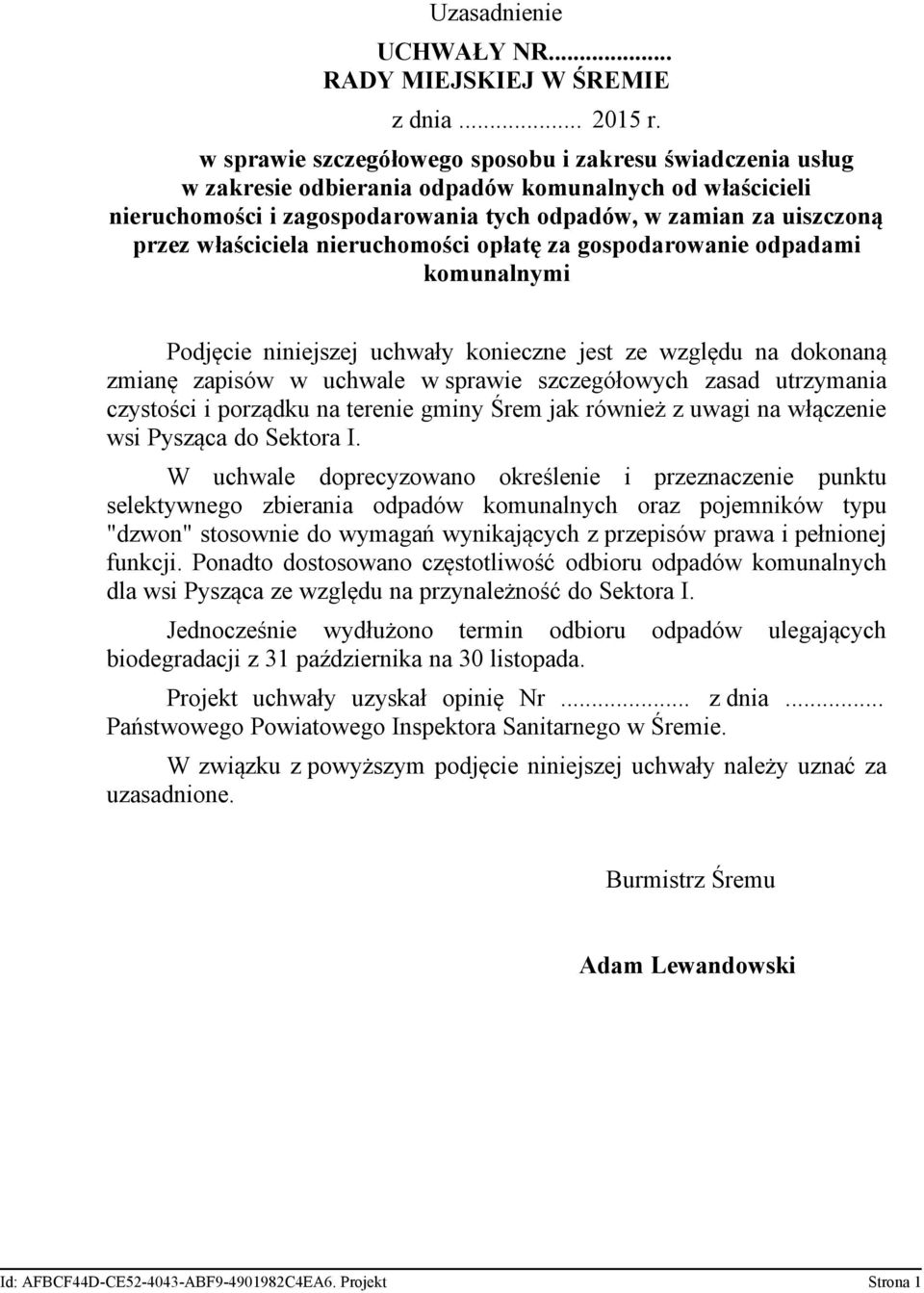 właściciela nieruchomości opłatę za gospodarowanie odpadami komunalnymi Podjęcie niniejszej uchwały konieczne jest ze względu na dokonaną zmianę zapisów w uchwale w sprawie szczegółowych zasad