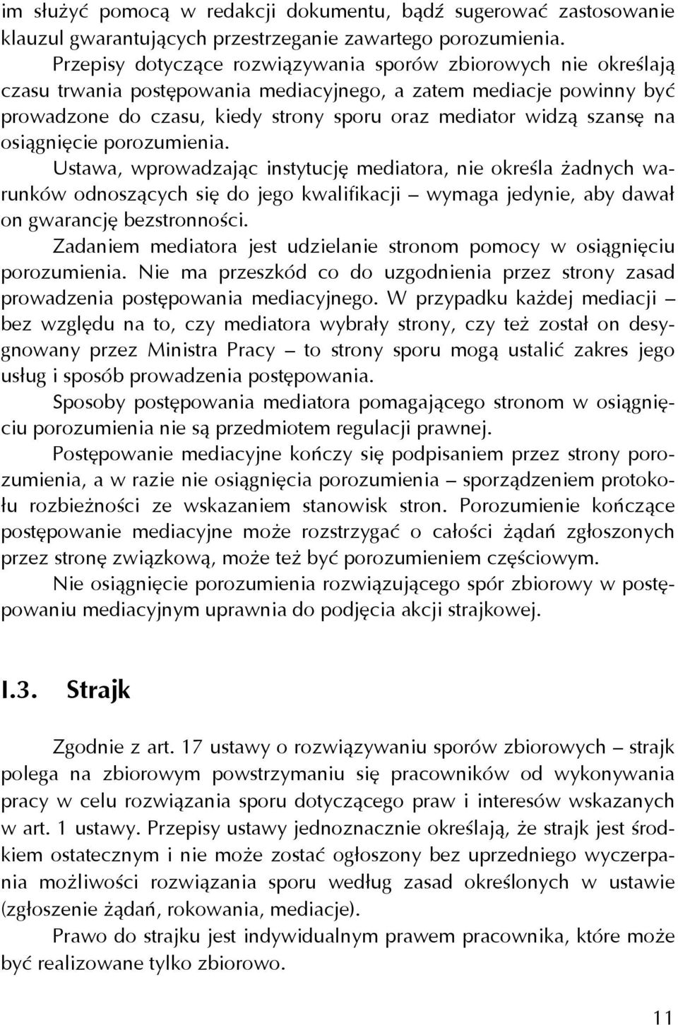 szansę na osiągnięcie porozumienia. Ustawa, wprowadzając instytucję mediatora, nie określa żadnych warunków odnoszących się do jego kwalifikacji wymaga jedynie, aby dawał on gwarancję bezstronności.