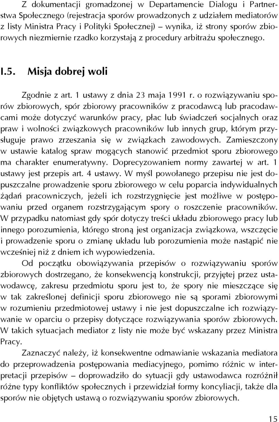 o rozwiązywaniu sporów zbiorowych, spór zbiorowy pracowników z pracodawcą lub pracodawcami może dotyczyć warunków pracy, płac lub świadczeń socjalnych oraz praw i wolności związkowych pracowników lub