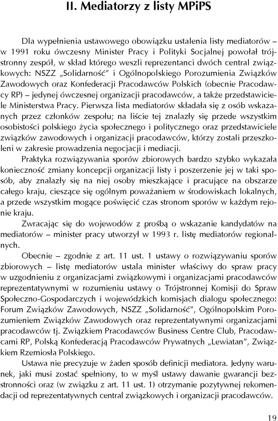 organizacji pracodawców, a także przedstawiciele Ministerstwa Pracy.